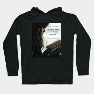 Louisa May Alcott quote: Some books are so familiar that reading them is like being home again. Hoodie